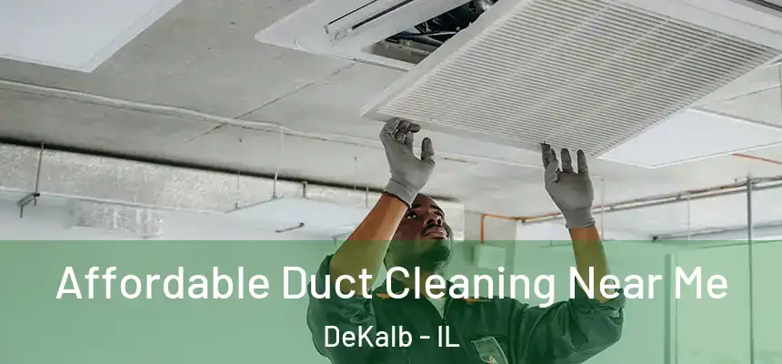 Affordable Duct Cleaning Near Me DeKalb - IL