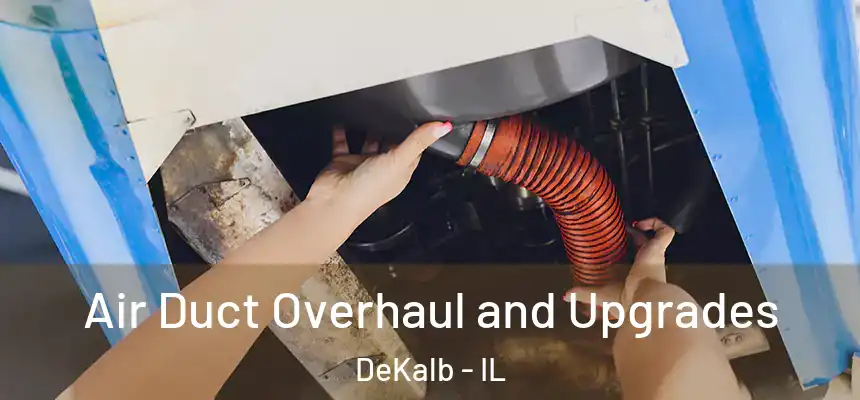 Air Duct Overhaul and Upgrades DeKalb - IL