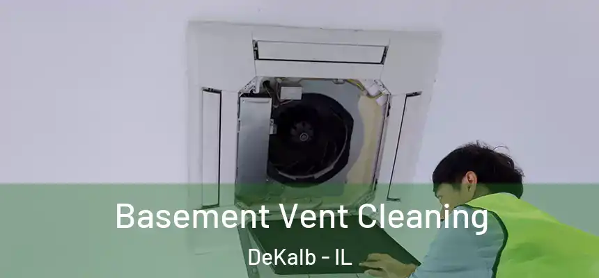  Basement Vent Cleaning DeKalb - IL