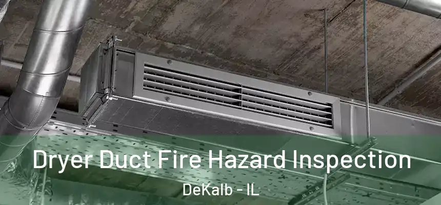 Dryer Duct Fire Hazard Inspection DeKalb - IL