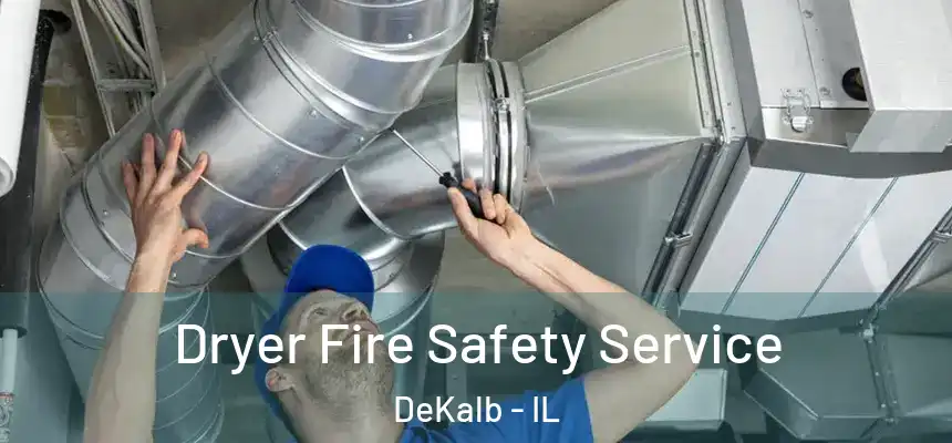 Dryer Fire Safety Service DeKalb - IL