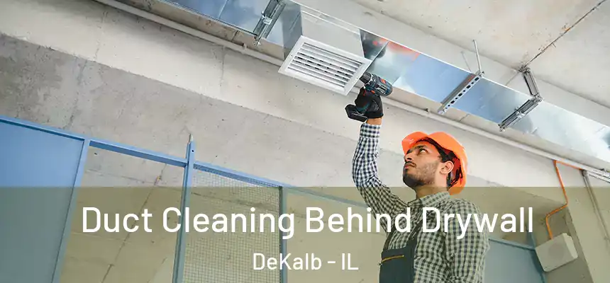 Duct Cleaning Behind Drywall DeKalb - IL