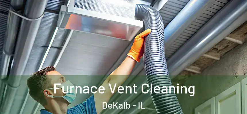  Furnace Vent Cleaning DeKalb - IL