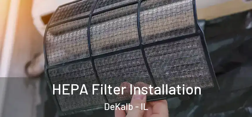  HEPA Filter Installation DeKalb - IL