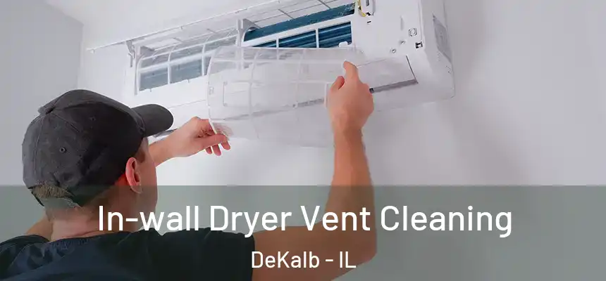  In-wall Dryer Vent Cleaning DeKalb - IL
