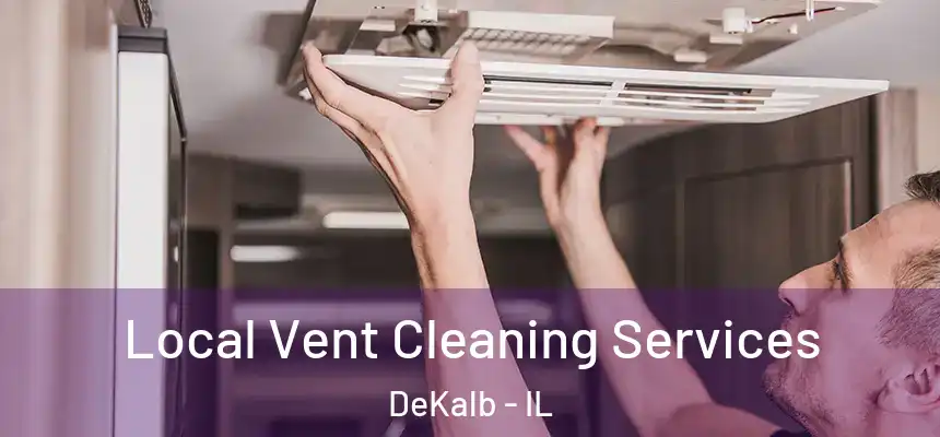 Local Vent Cleaning Services DeKalb - IL