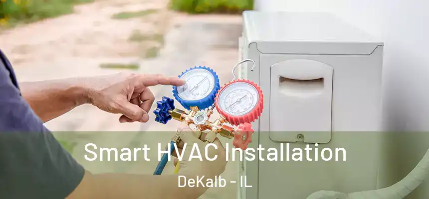Smart HVAC Installation DeKalb - IL
