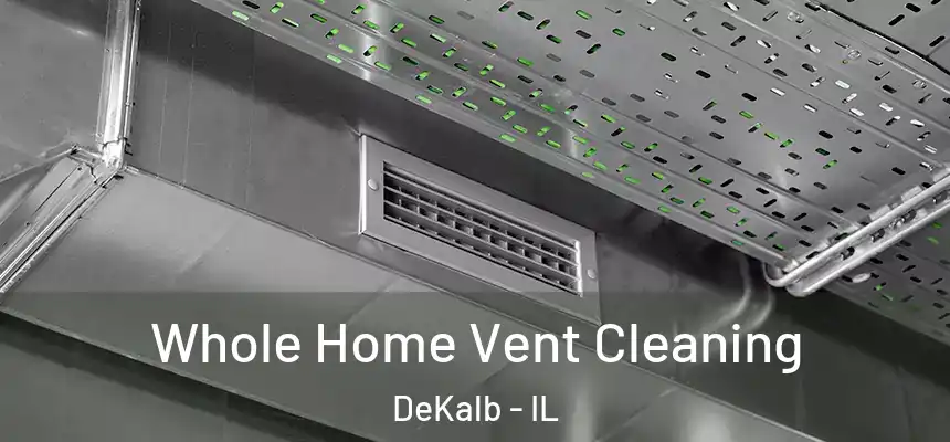 Whole Home Vent Cleaning DeKalb - IL